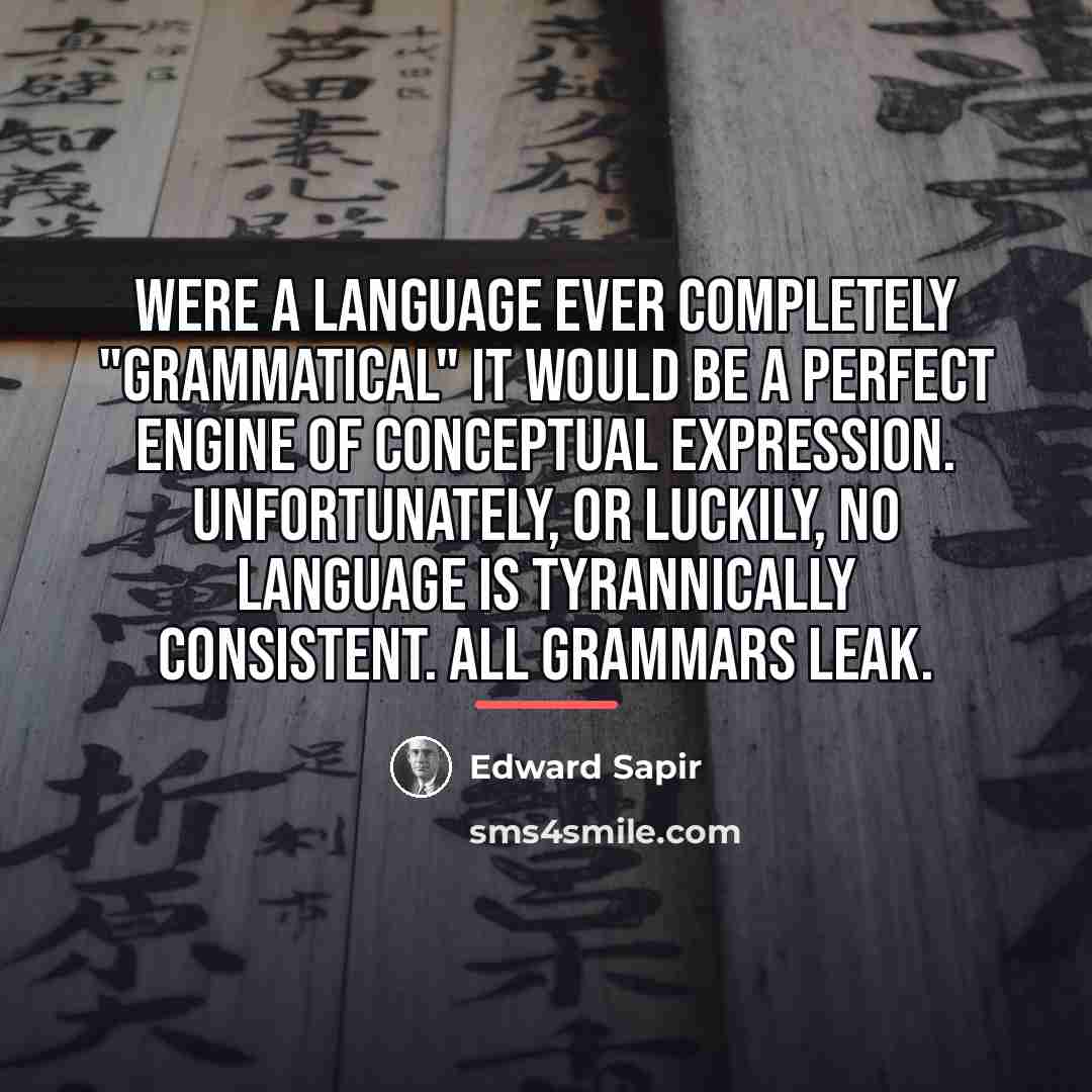 “Were a language ever completely "grammatical" it would be a…” quote by Edward Sapir