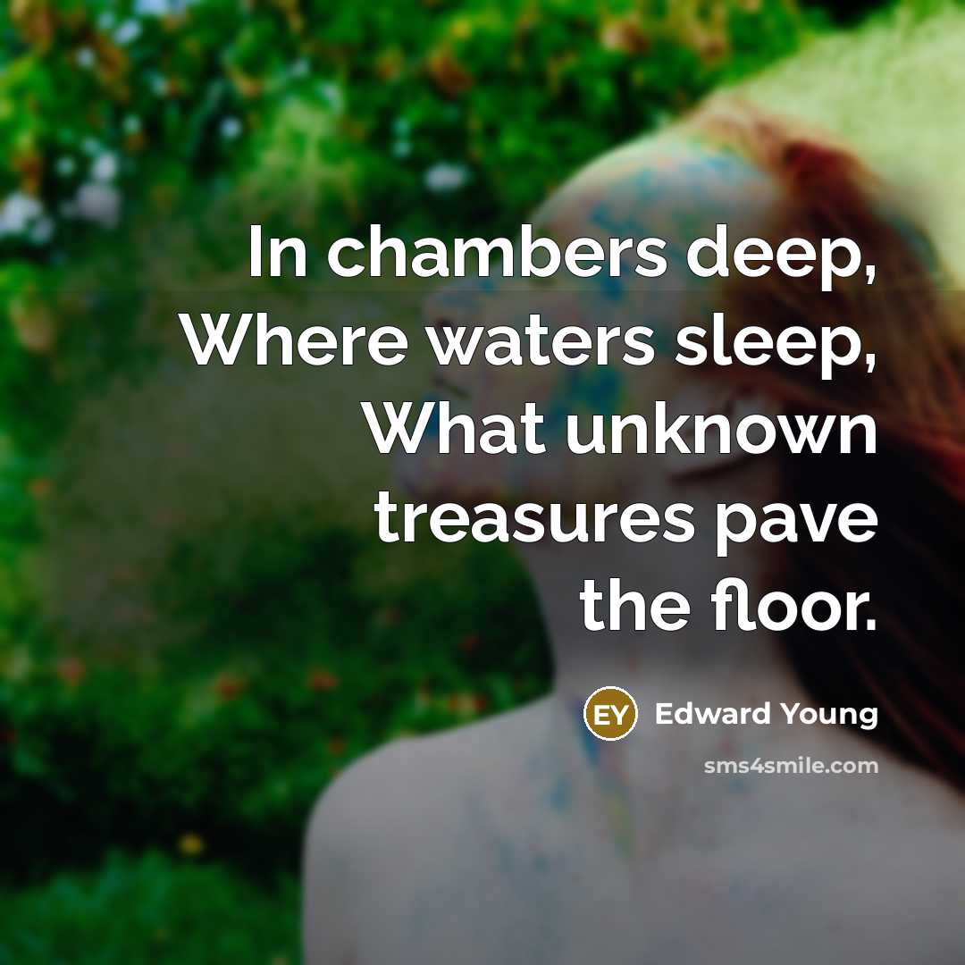 “In chambers deep, Where waters sleep, What unknown treasures pave…” quote by Edward Young