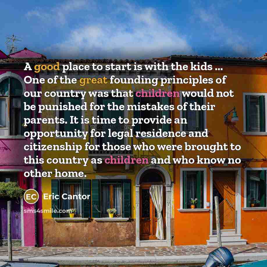 “A good place to start is with the kids ...…” quote by Eric Cantor