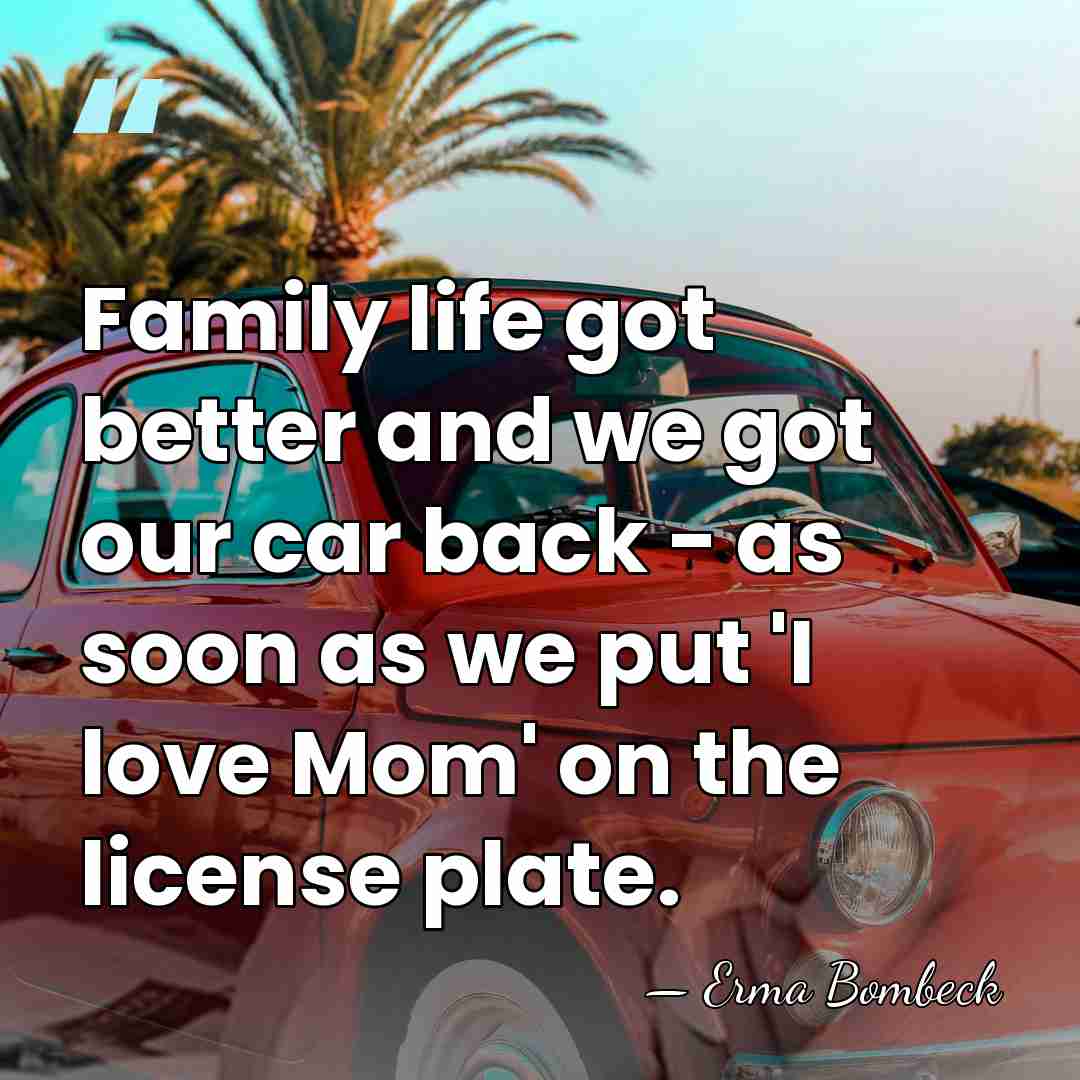 Family life got better and we got our car back - as&hellip; - Erma Bombeck