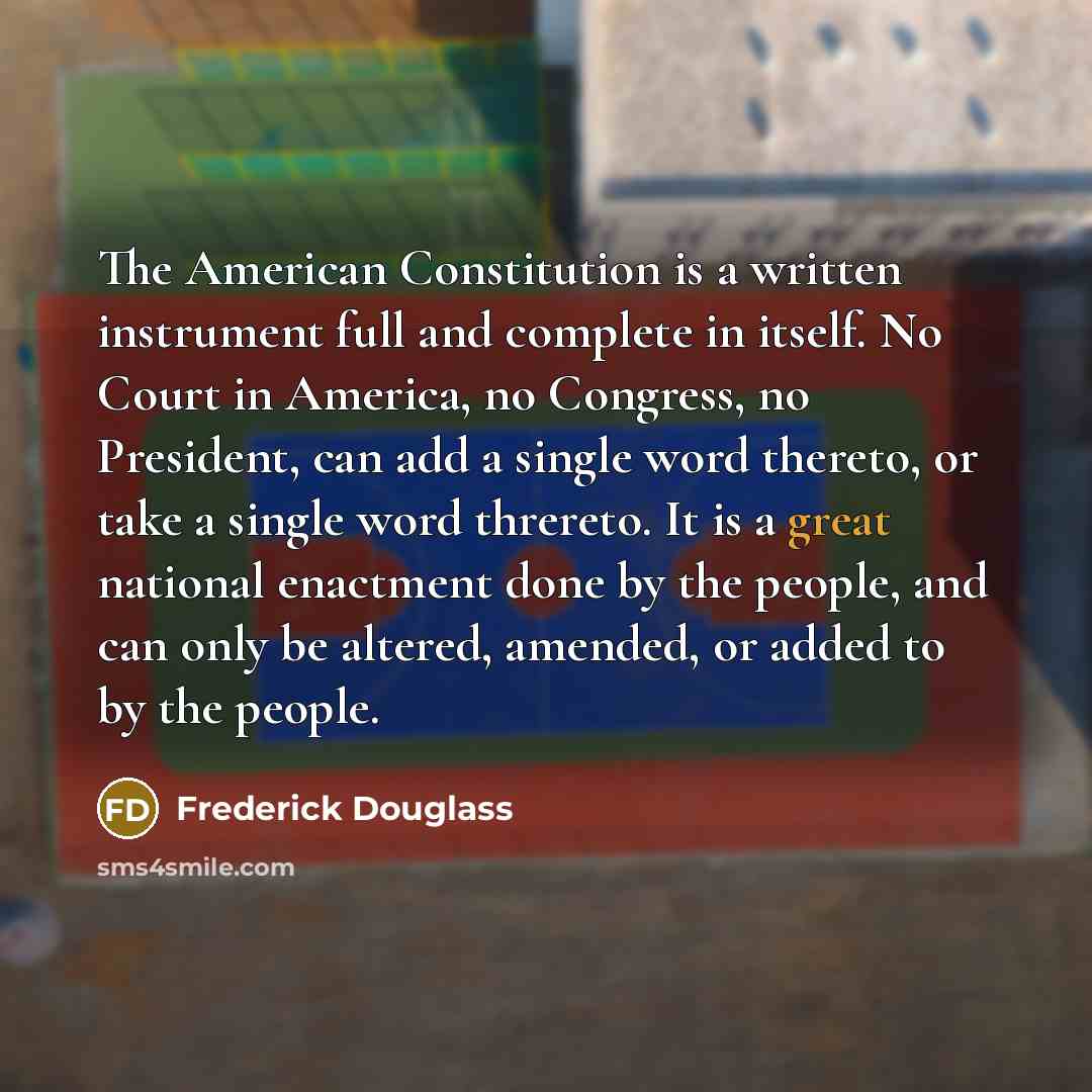 “The American Constitution is a written instrument full and complete…” quote by Frederick Douglass