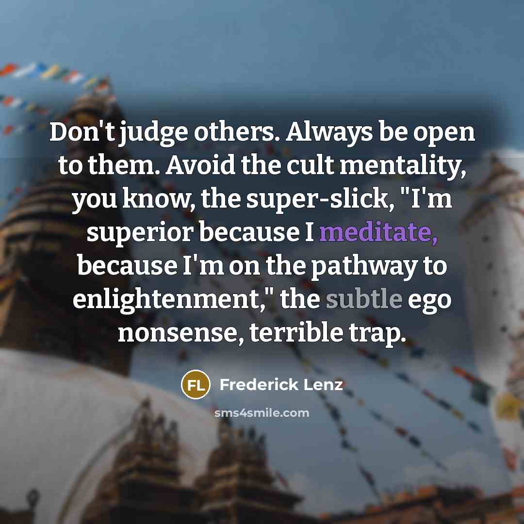 “Don't judge others. Always be open to them. Avoid the…” quote by Frederick Lenz