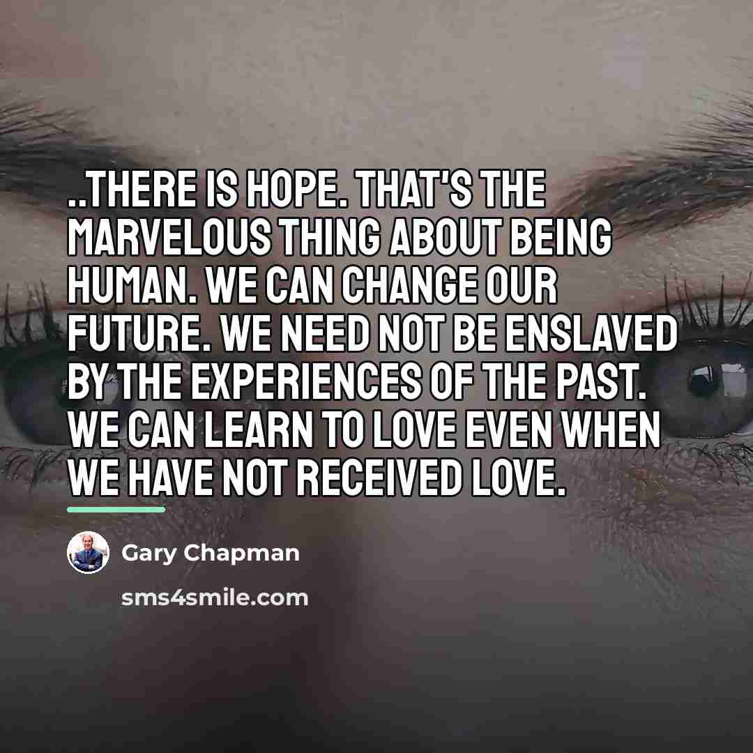 “..there is hope. That's the marvelous thing about being human.…” quote by Gary Chapman