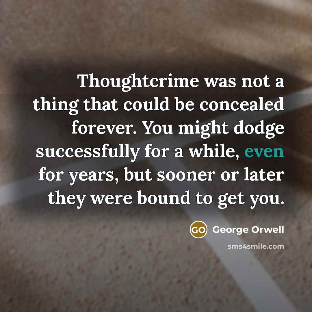 “Thoughtcrime was not a thing that could be concealed forever.…” quote by George Orwell