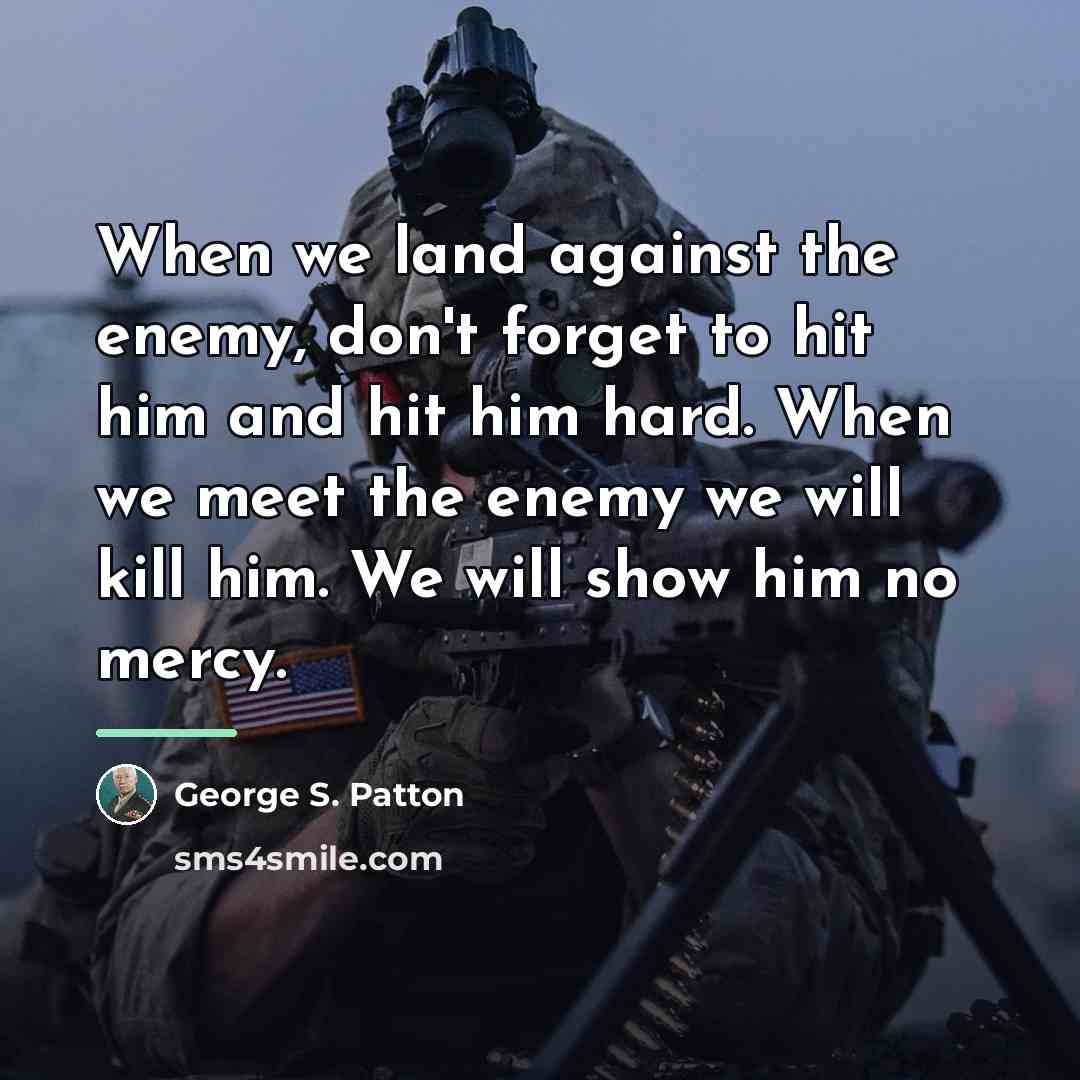 “When we land against the enemy, don't forget to hit…” quote by George S. Patton