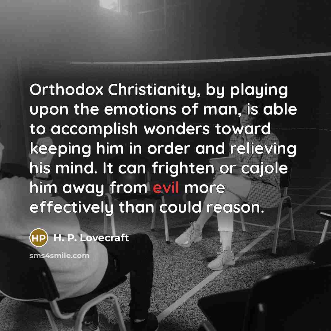 “Orthodox Christianity, by playing upon the emotions of man, is…” quote by H. P. Lovecraft