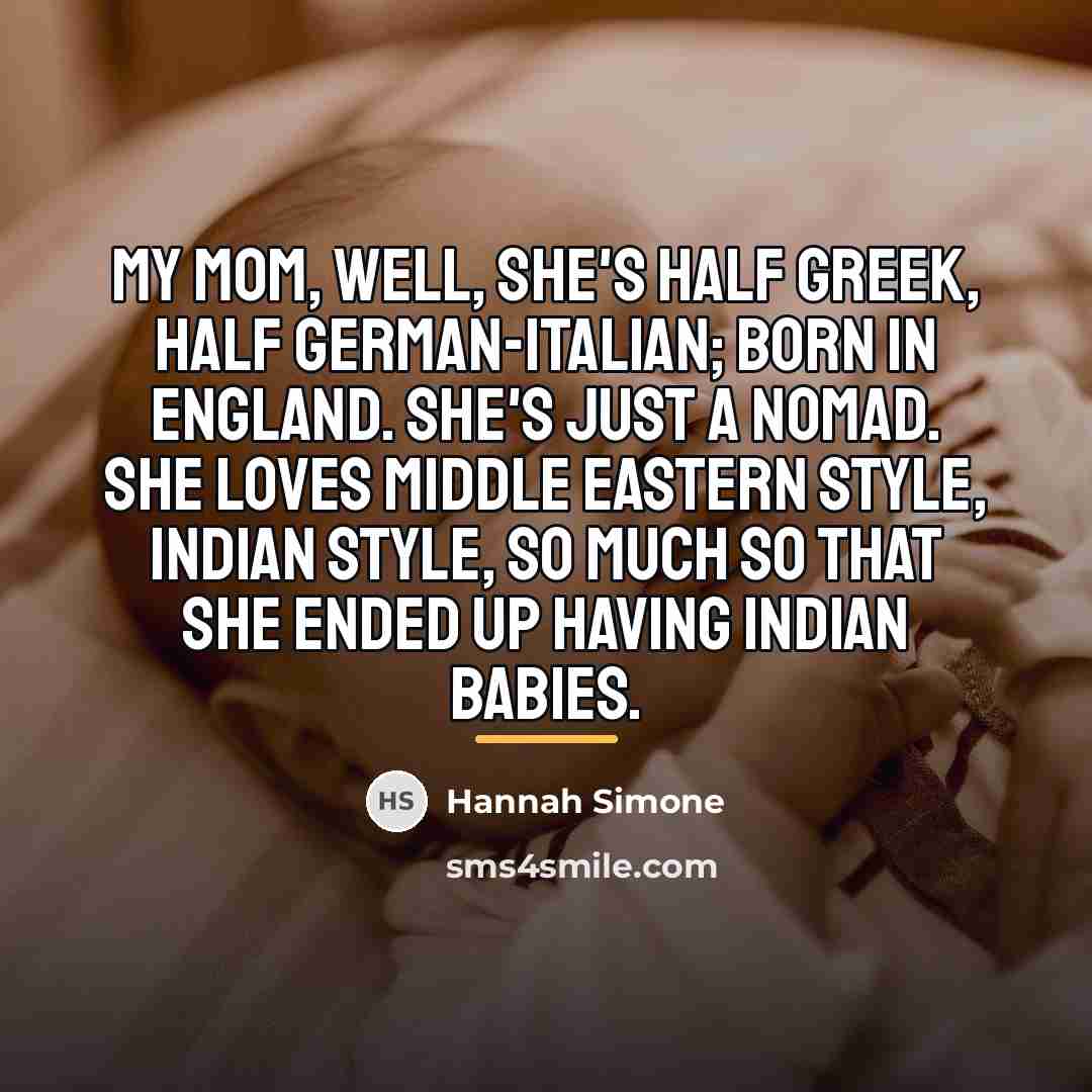 “My mom, well, she's half Greek, half German-Italian; born in…” quote by Hannah Simone