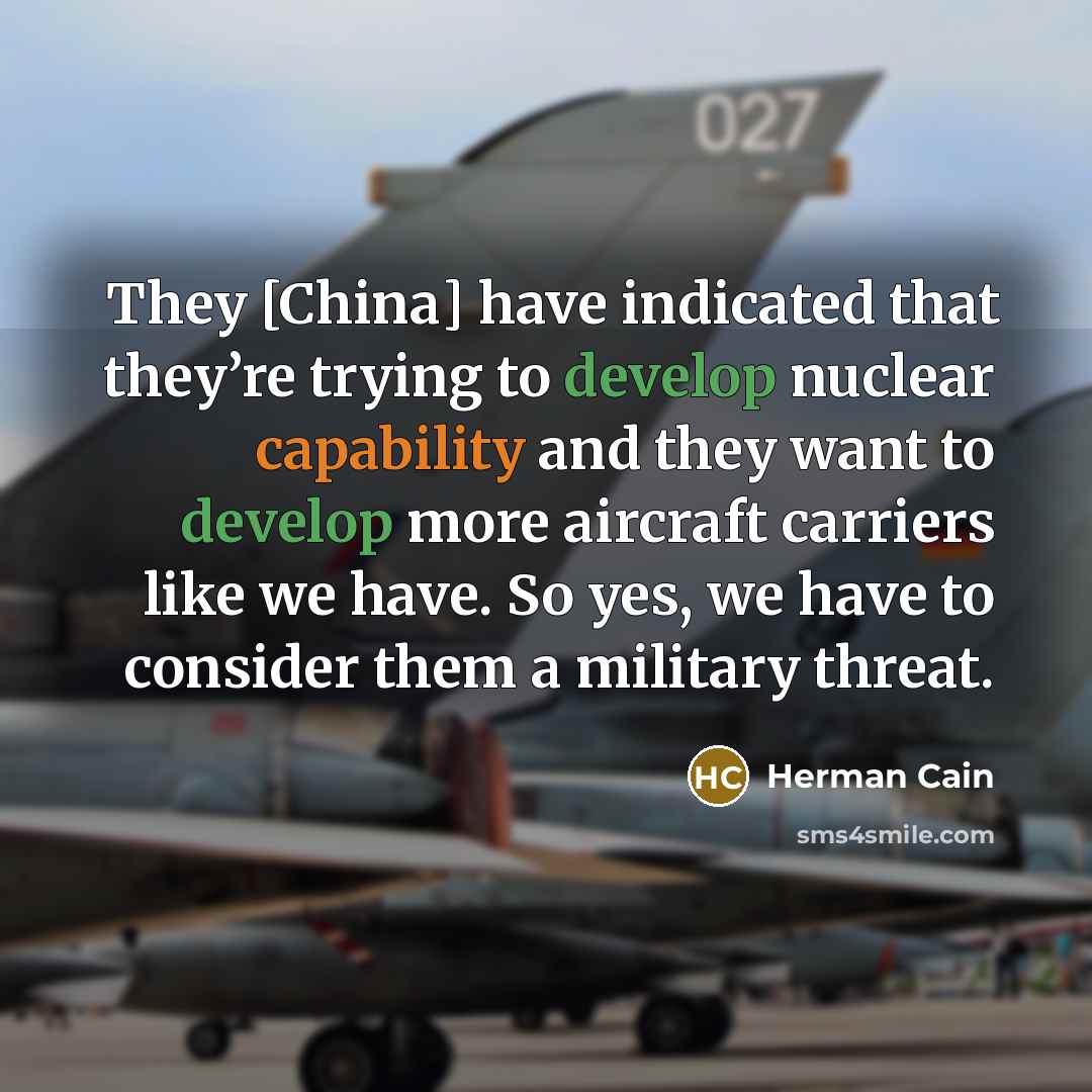 “They [China] have indicated that they’re trying to develop nuclear…” quote by Herman Cain