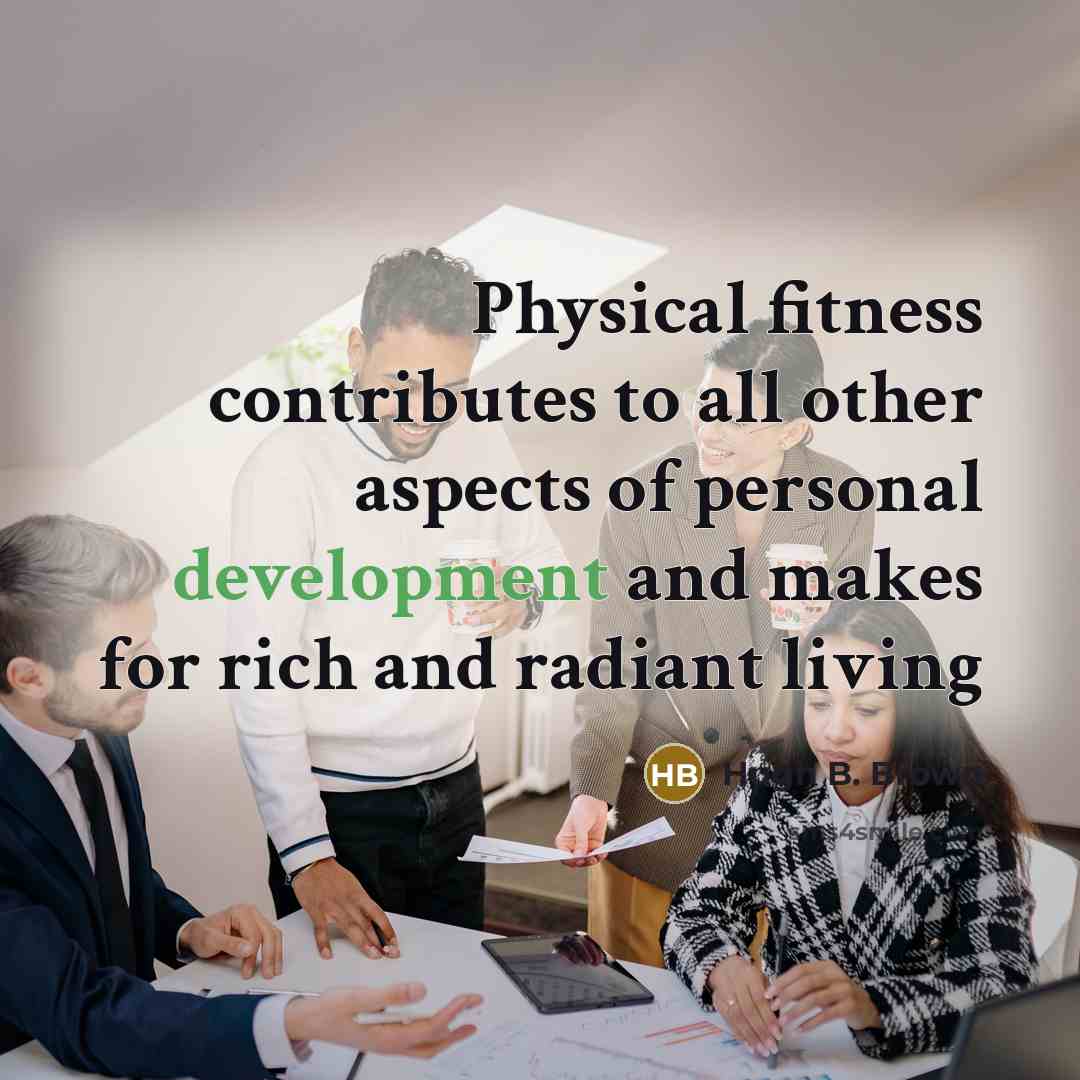 “Physical fitness contributes to all other aspects of personal development…” quote by Hugh B. Brown