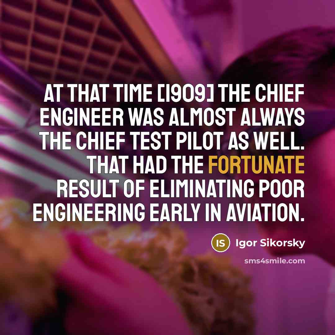 “At that time [1909] the chief engineer was almost always…” quote by Igor Sikorsky