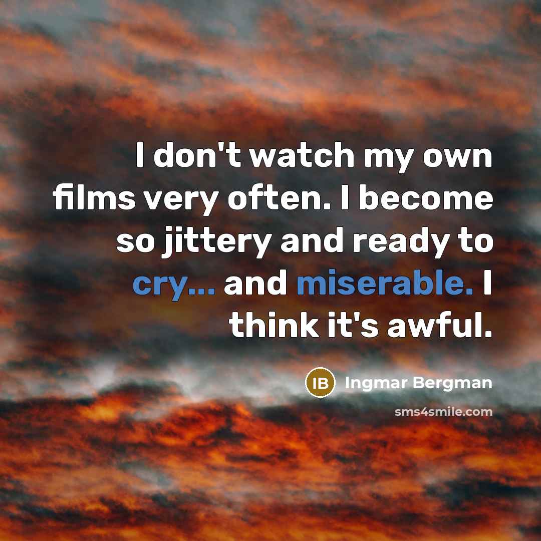 “I don't watch my own films very often. I become…” quote by Ingmar Bergman