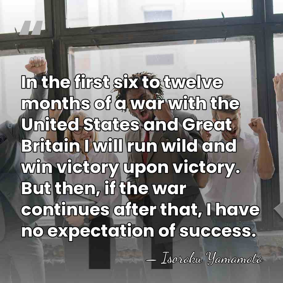 In the first six to twelve months of a war with the&hellip; - Isoroku Yamamoto
