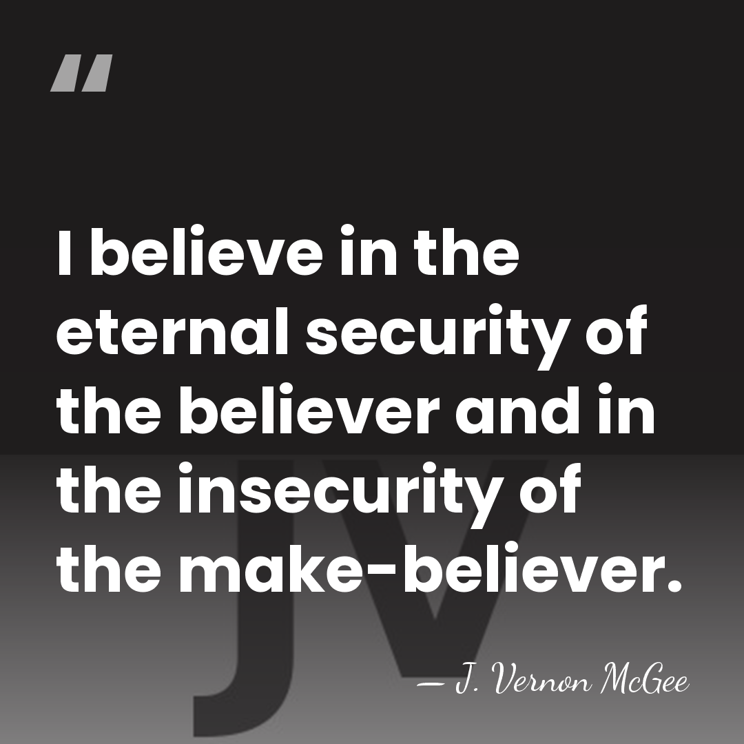 I believe in the eternal security of the believer and in the&hellip; - J. Vernon McGee