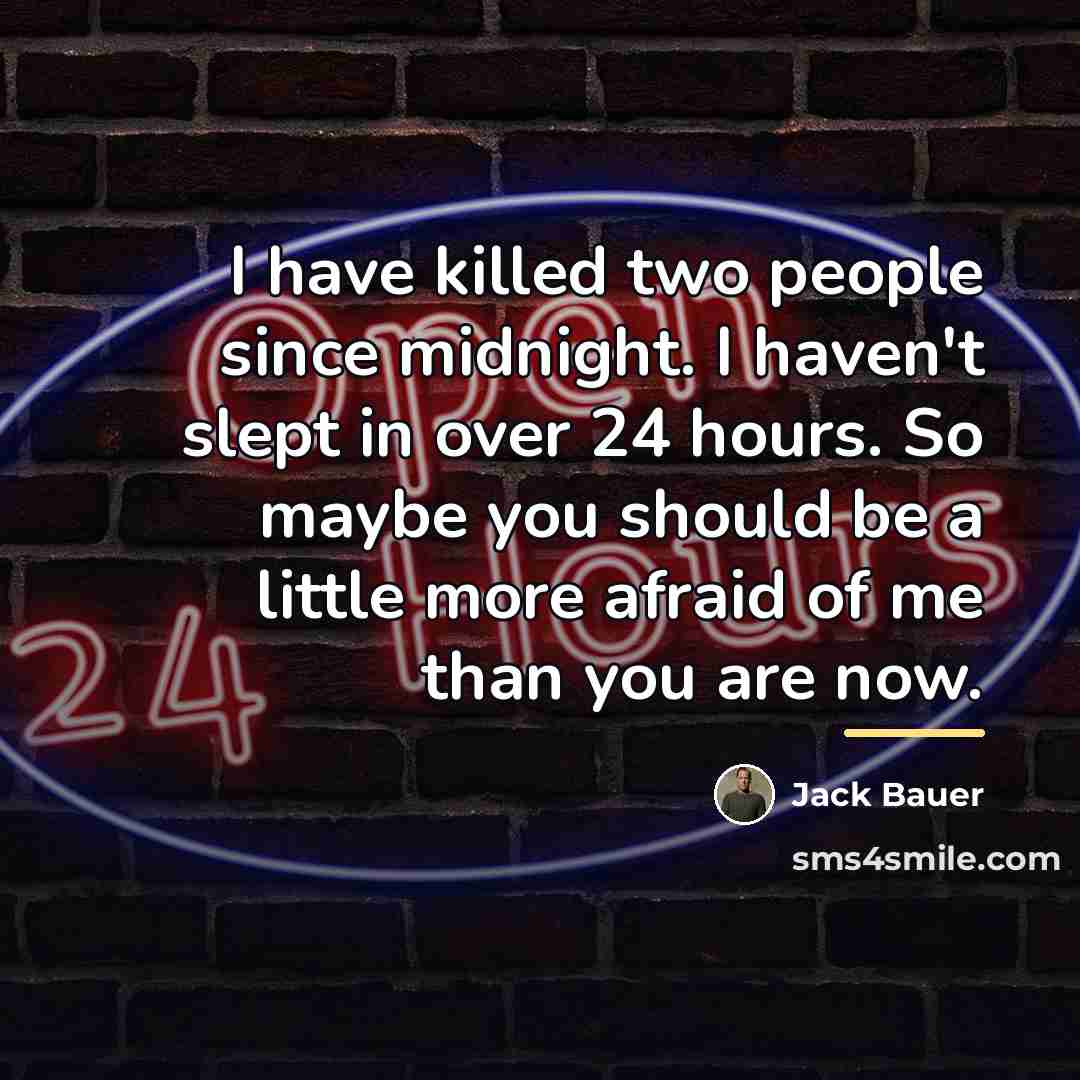 “I have killed two people since midnight. I haven't slept…” quote by Jack Bauer