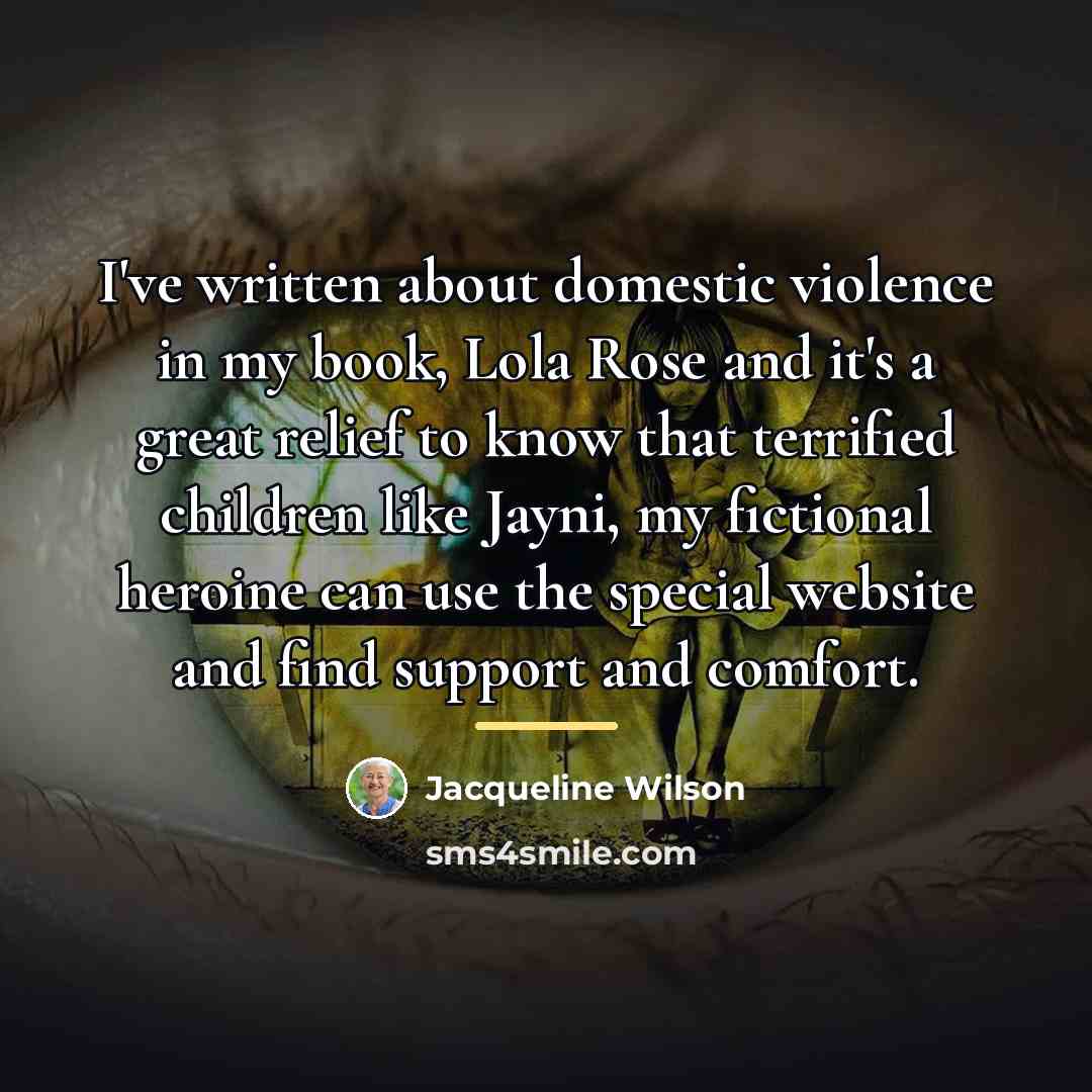 “I've written about domestic violence in my book, Lola Rose…” quote by Jacqueline Wilson