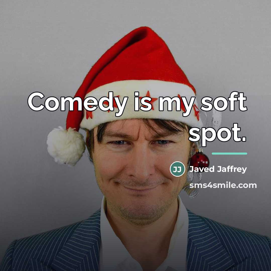 “Comedy is my soft spot.…” quote by Javed Jaffrey