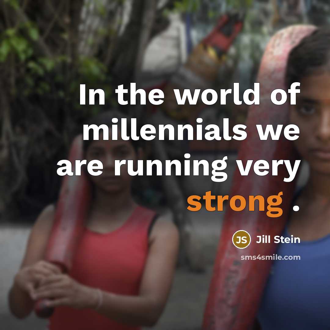 “In the world of millennials we are running very strong…” quote by Jill Stein