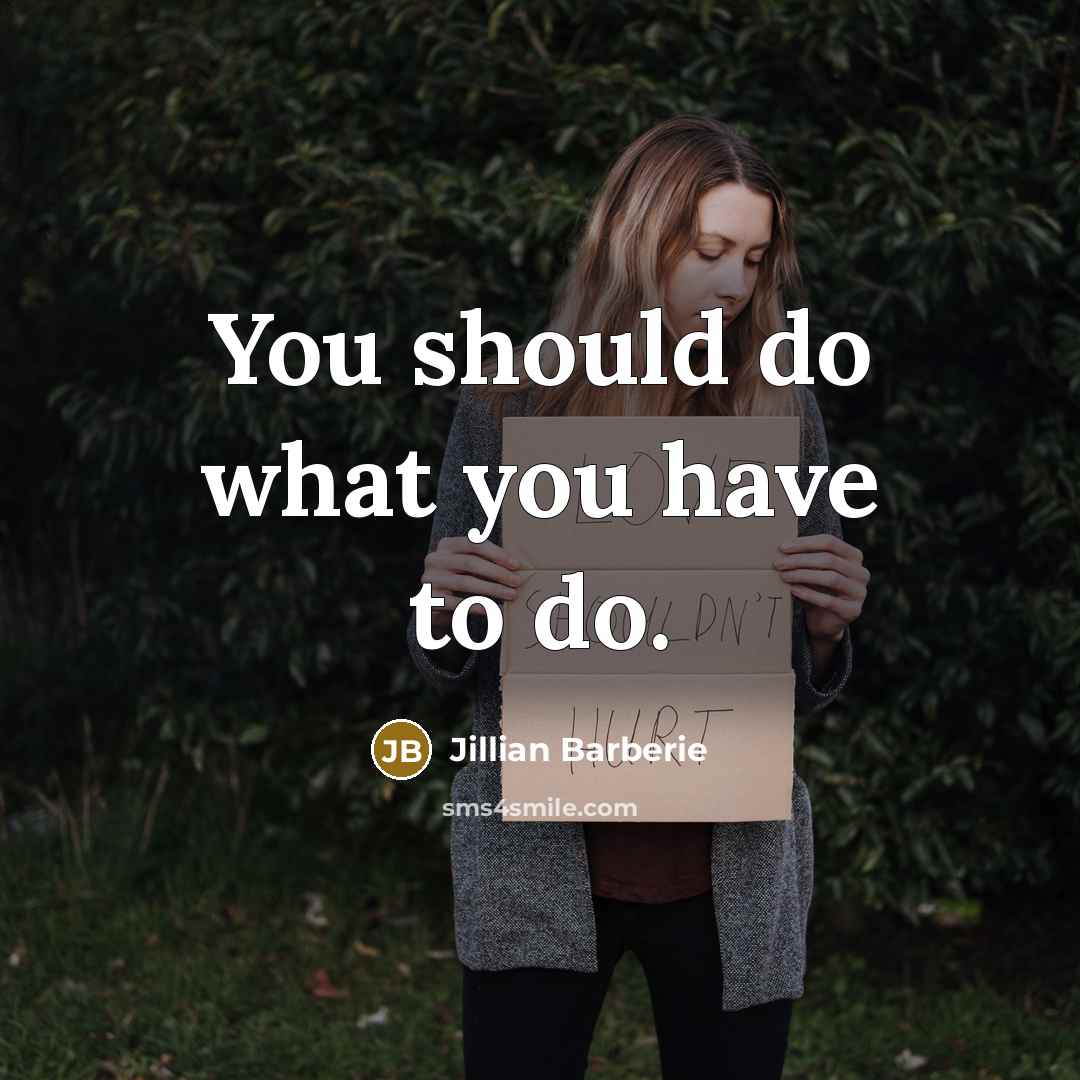 “You should do what you have to do.…” quote by Jillian Barberie