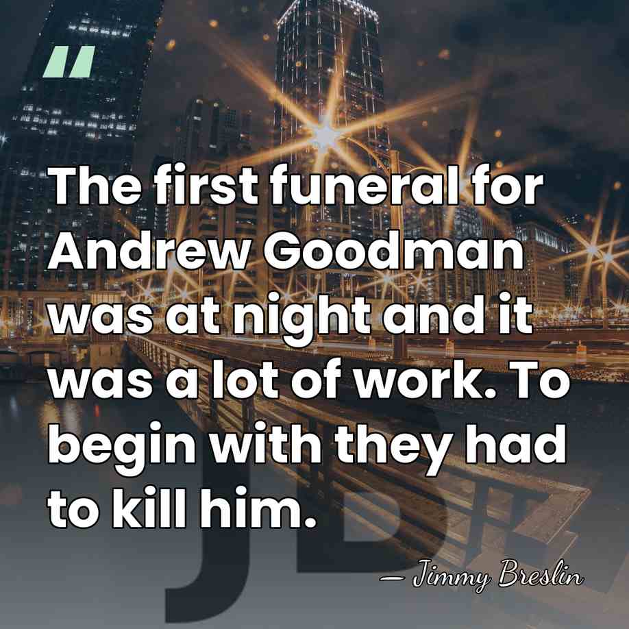 The first funeral for Andrew Goodman was at night and it was&hellip; - Jimmy Breslin