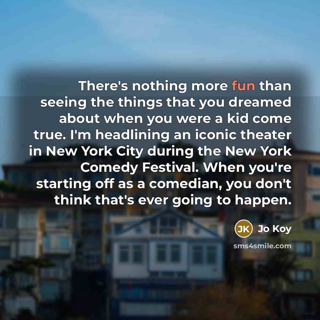 “There's nothing more fun than seeing the things that you…” quote by Jo Koy