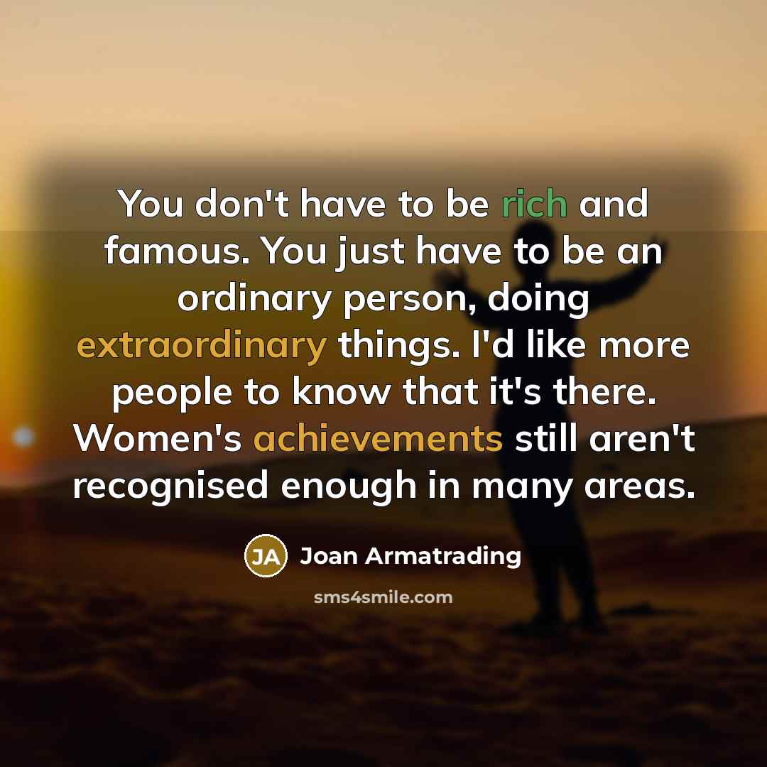 “You don't have to be rich and famous. You just…” quote by Joan Armatrading