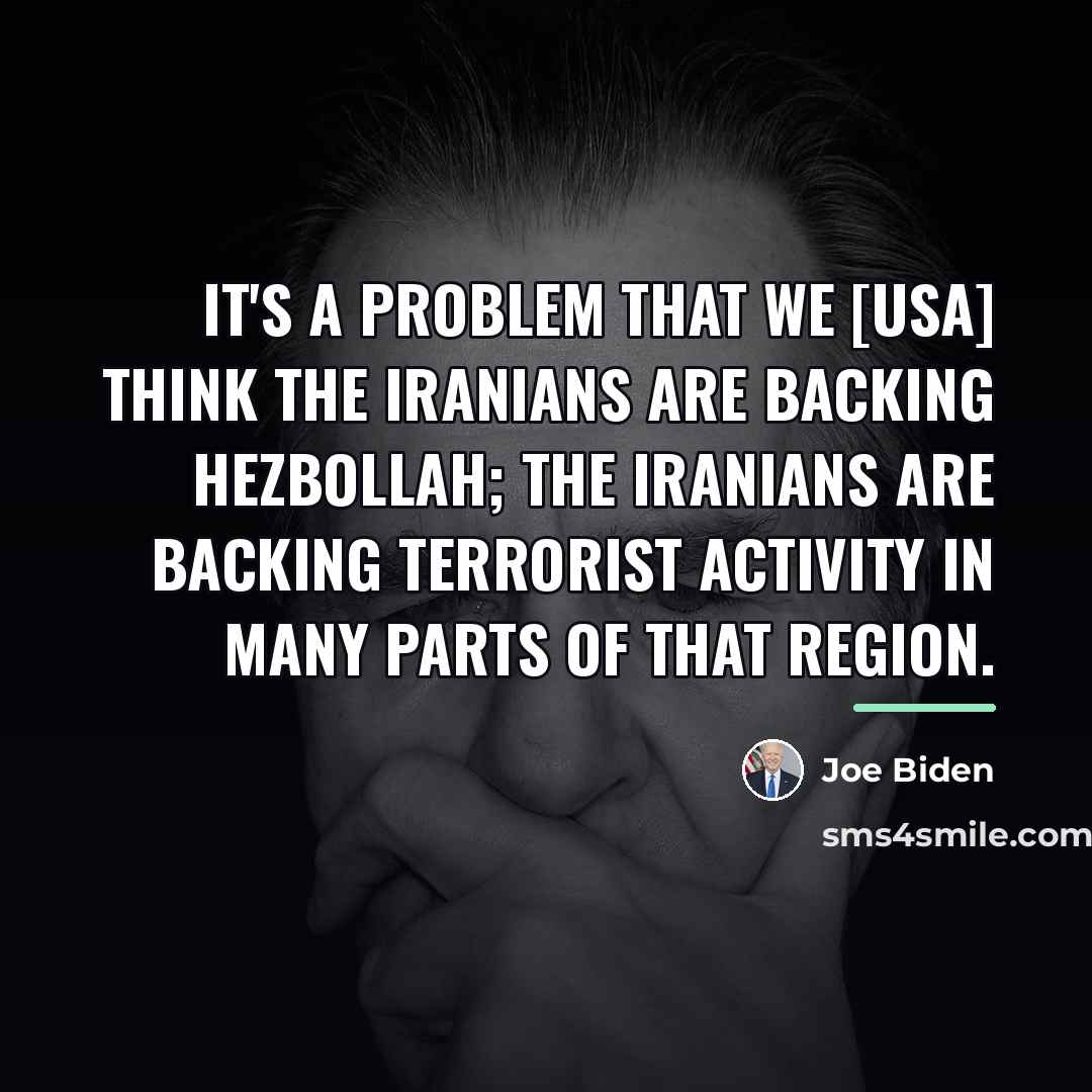 “It's a problem that we [USA] think the Iranians are…” quote by Joe Biden