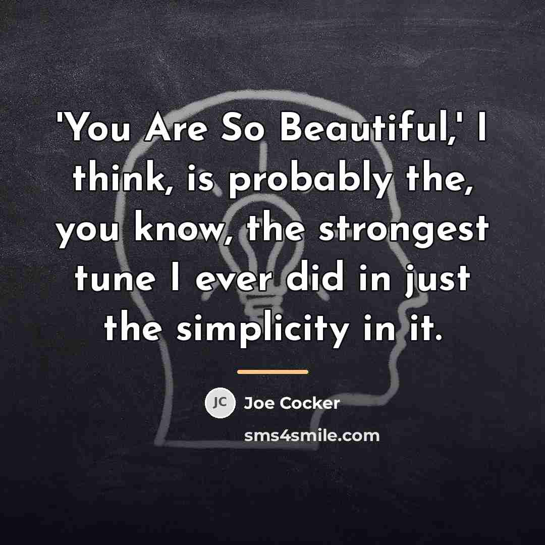 “'You Are So Beautiful,' I think, is probably the, you…” quote by Joe Cocker