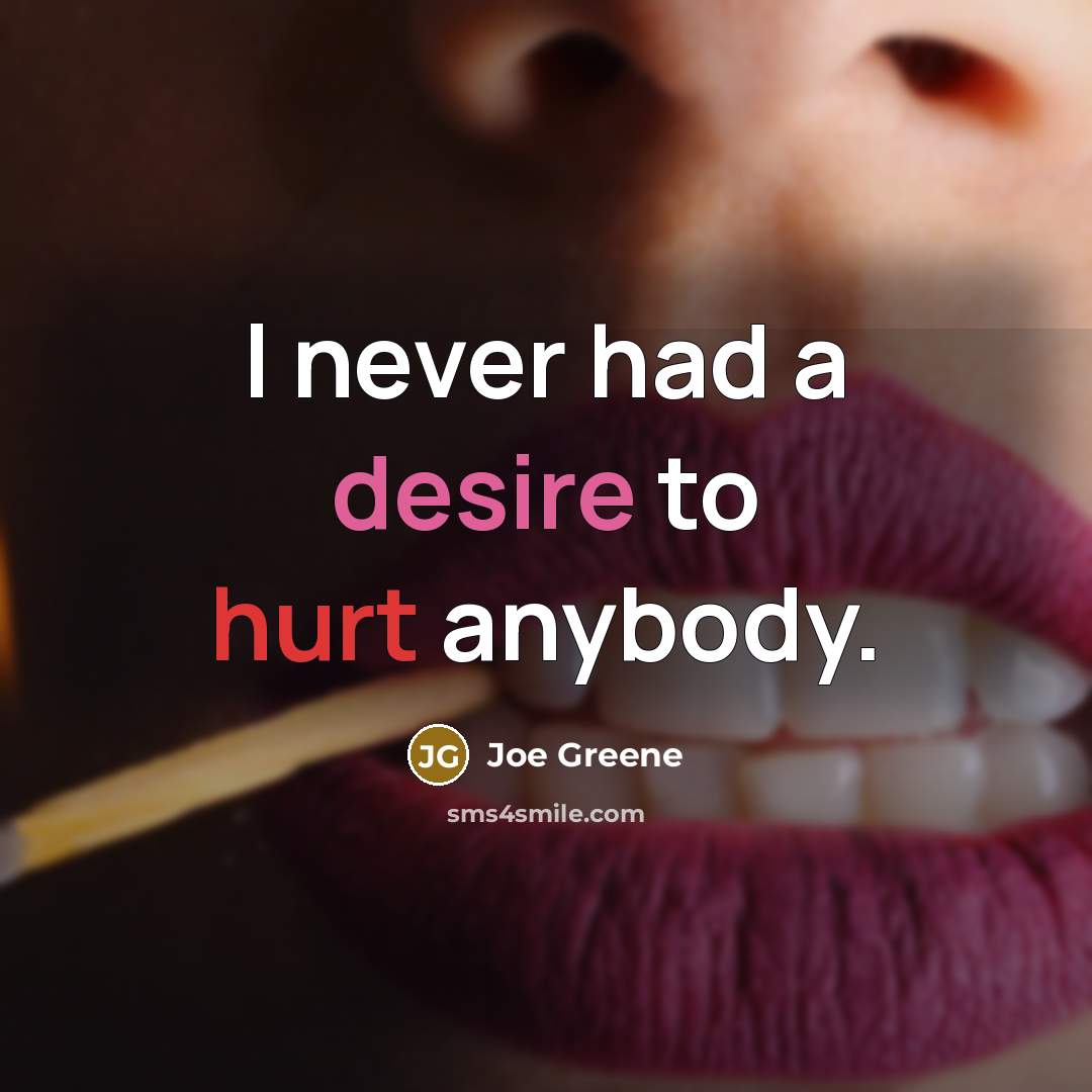 “I never had a desire to hurt anybody.…” quote by Joe Greene