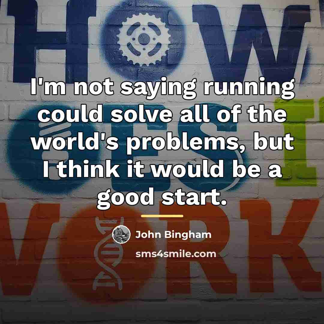 “I'm not saying running could solve all of the world's…” quote by John Bingham