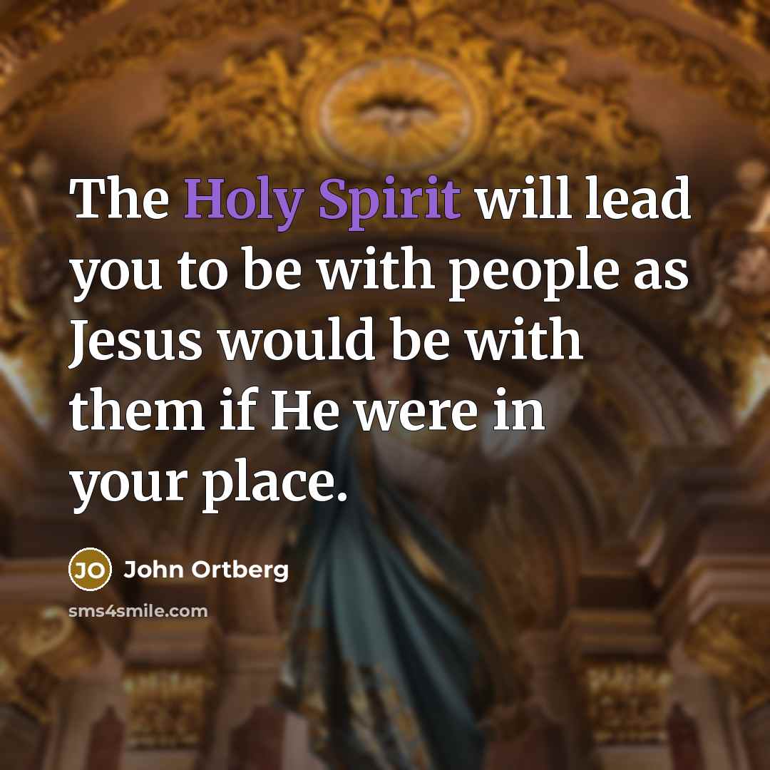“The Holy Spirit will lead you to be with people…” quote by John Ortberg