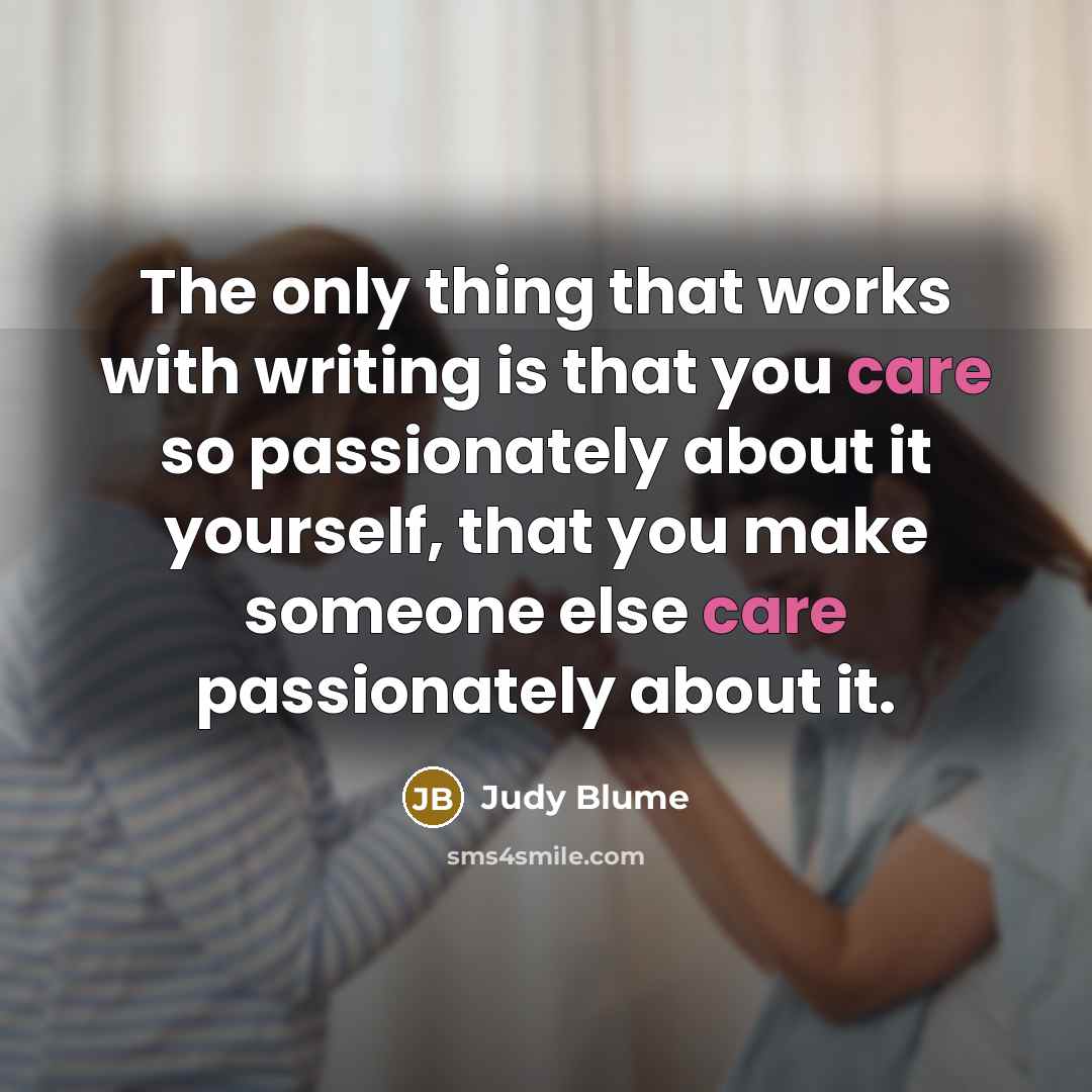 “The only thing that works with writing is that you…” quote by Judy Blume