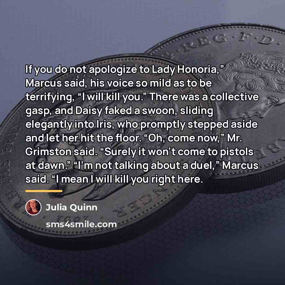 “If you do not apologize to Lady Honoria,” Marcus said,…” quote by Julia Quinn