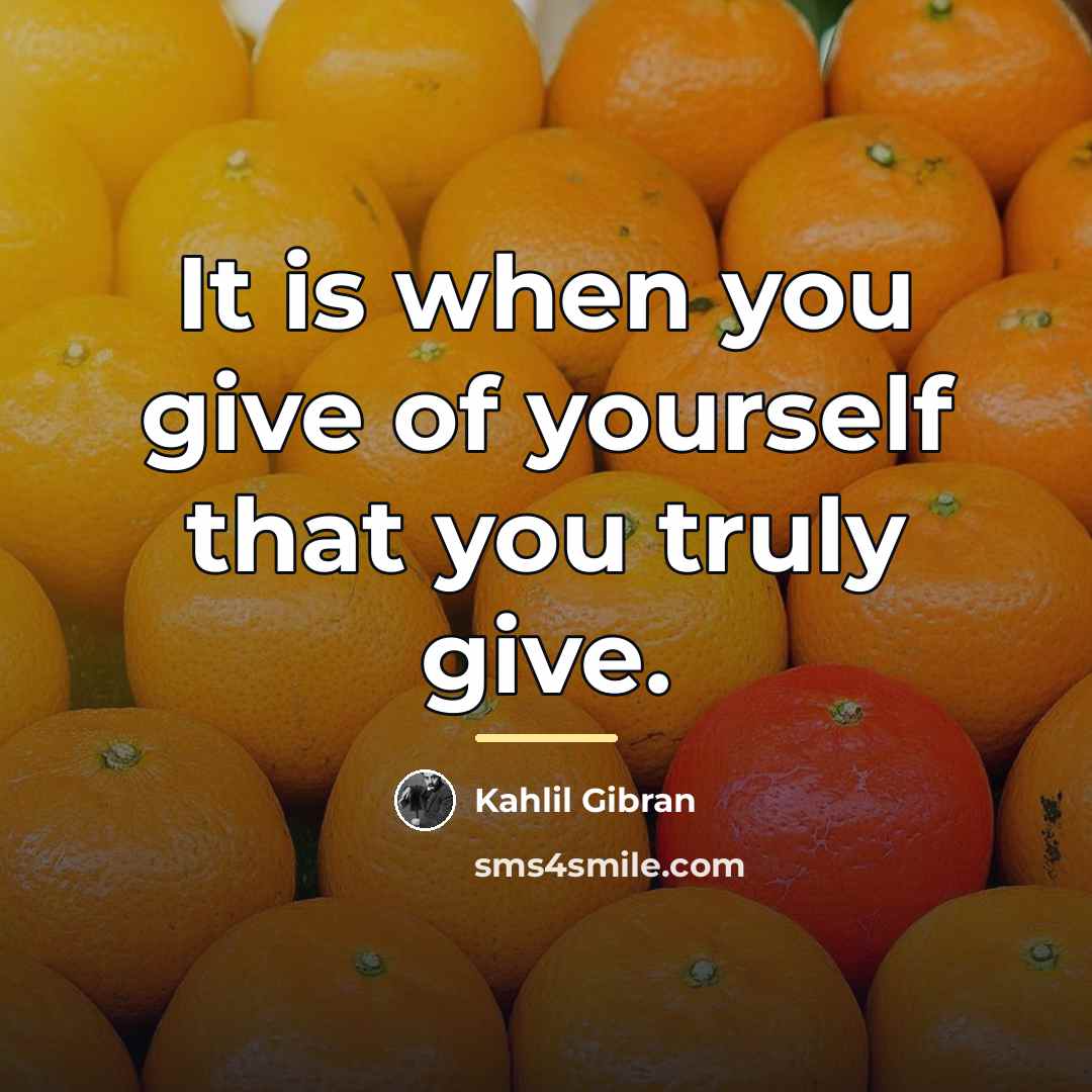 “It is when you give of yourself that you truly…” quote by Kahlil Gibran