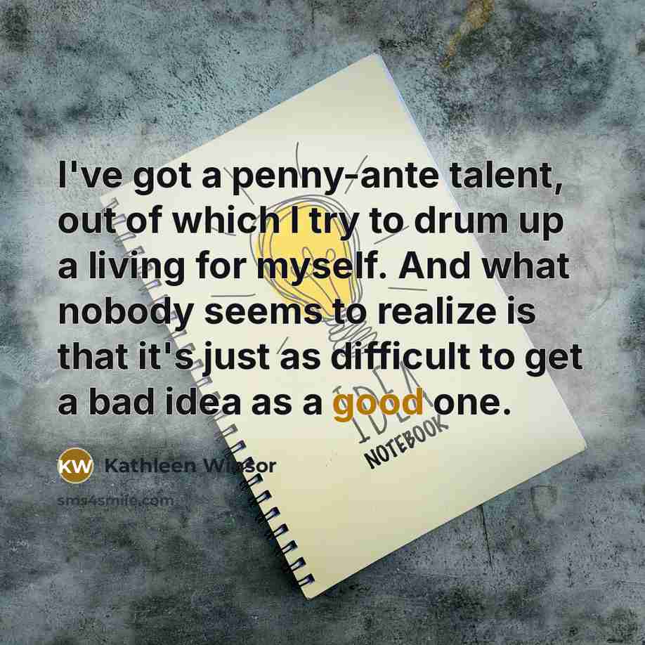 “I've got a penny-ante talent, out of which I try…” quote by Kathleen Winsor