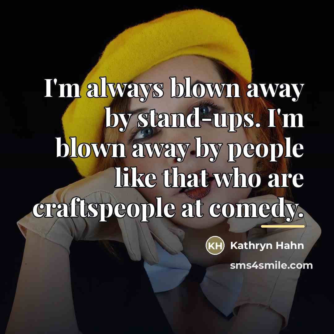 “I'm always blown away by stand-ups. I'm blown away by…” quote by Kathryn Hahn