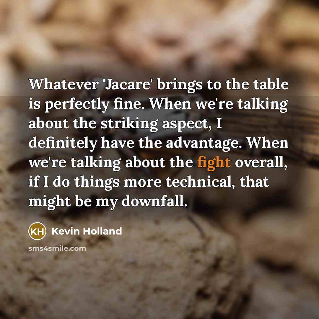 “Whatever 'Jacare' brings to the table is perfectly fine. When…” quote by Kevin Holland