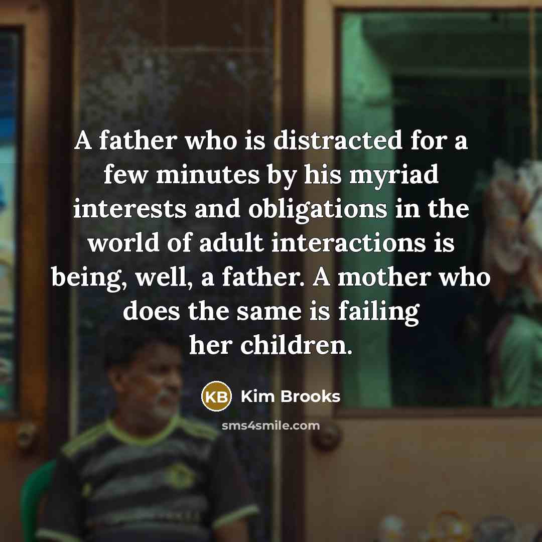 “A father who is distracted for a few minutes by…” quote by Kim Brooks