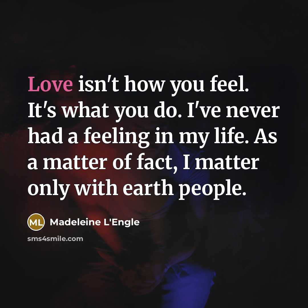 “Love isn't how you feel. It's what you do. I've…” quote by Madeleine L'Engle