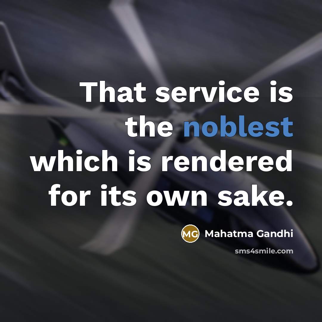“That service is the noblest which is rendered for its own sake.” quote by Mahatma Gandhi