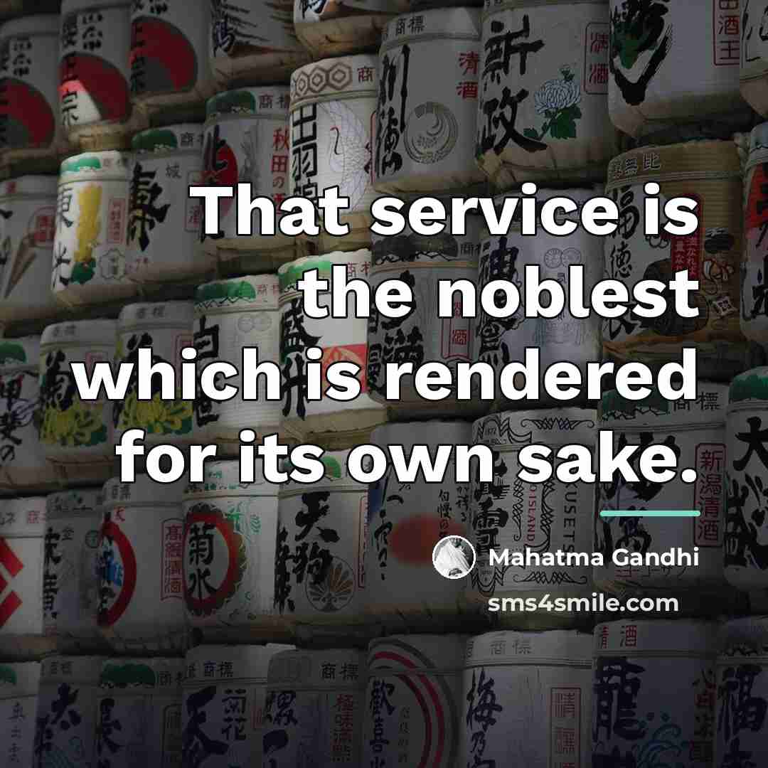 “That service is the noblest which is rendered for its…” quote by Mahatma Gandhi