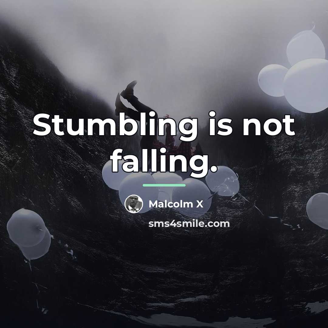 “Stumbling is not falling.…” quote by Malcolm X