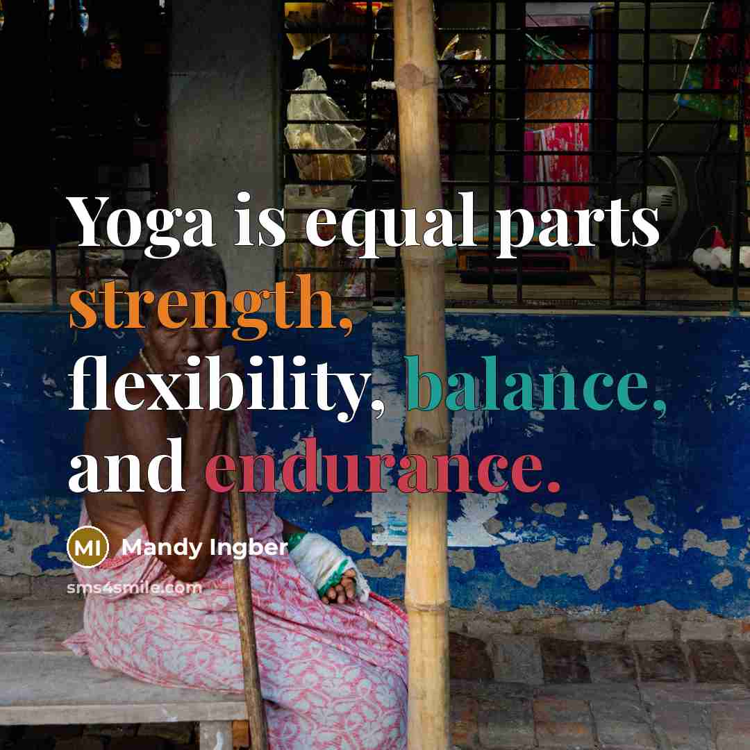 “Yoga is equal parts strength, flexibility, balance, and endurance.…” quote by Mandy Ingber
