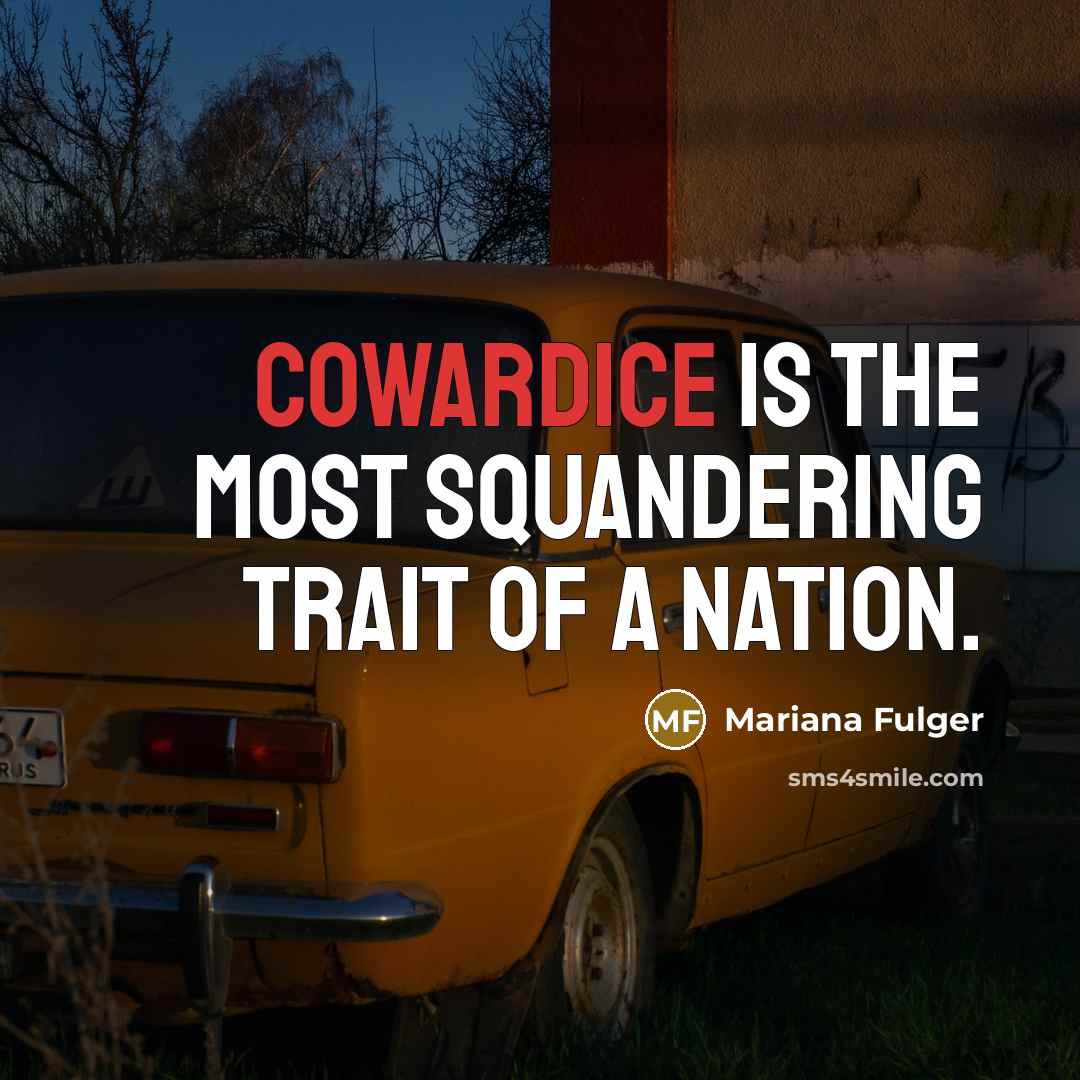 “Cowardice is the most squandering trait of a nation.” quote by Mariana Fulger