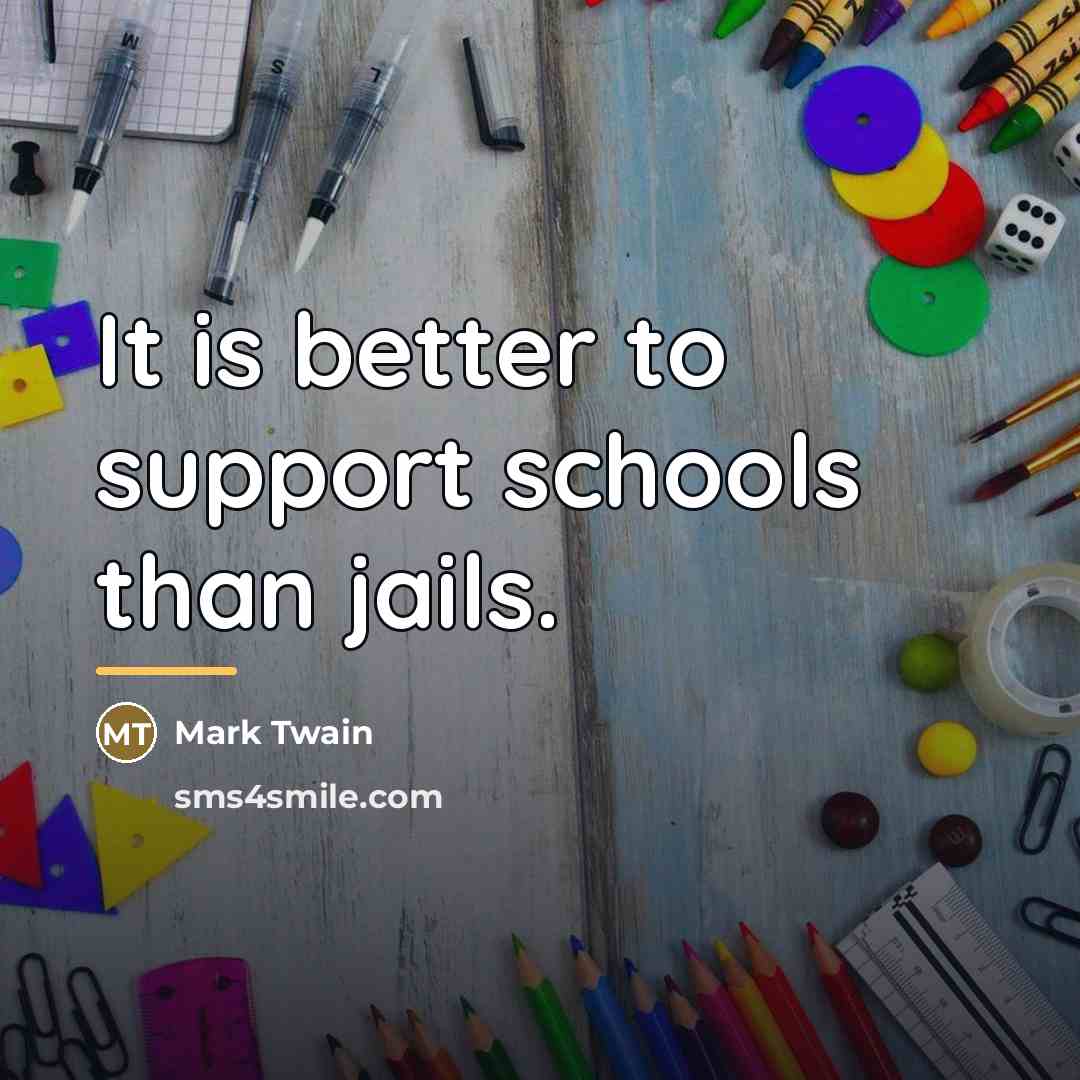 “It is better to support schools than jails.…” quote by Mark Twain