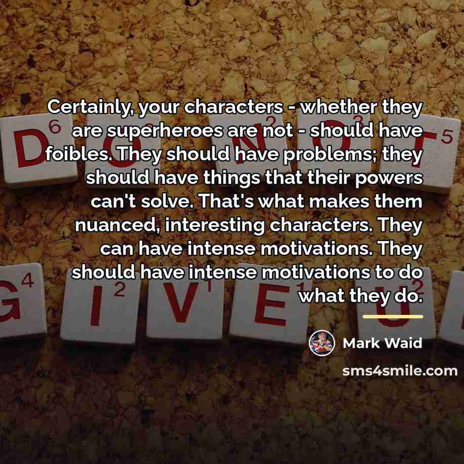 “Certainly, your characters - whether they are superheroes are not…” quote by Mark Waid