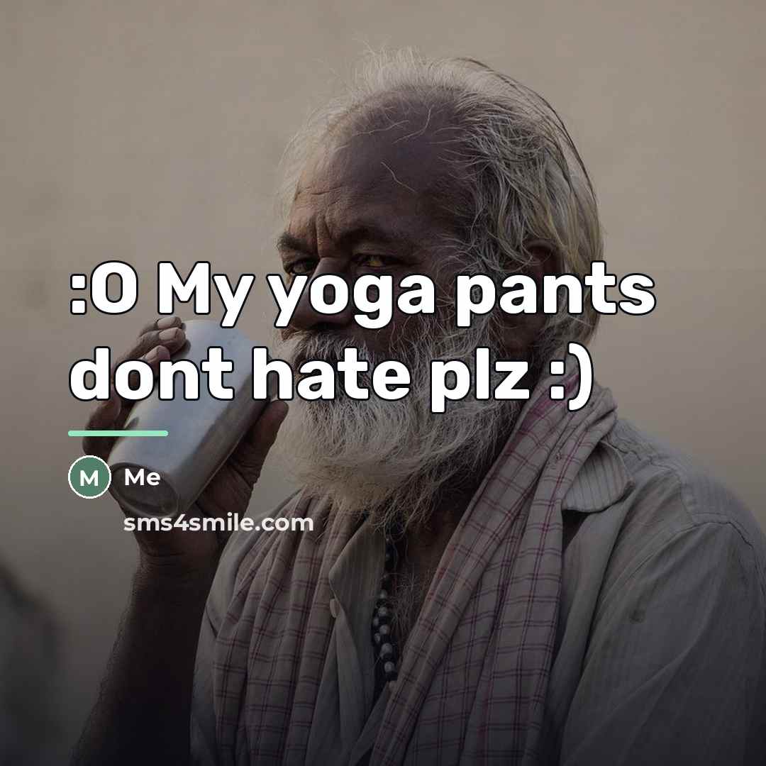 “:O My yoga pants dont hate plz :)…” quote by Me