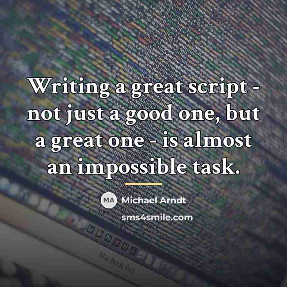 “Writing a great script - not just a good one,…” quote by Michael Arndt