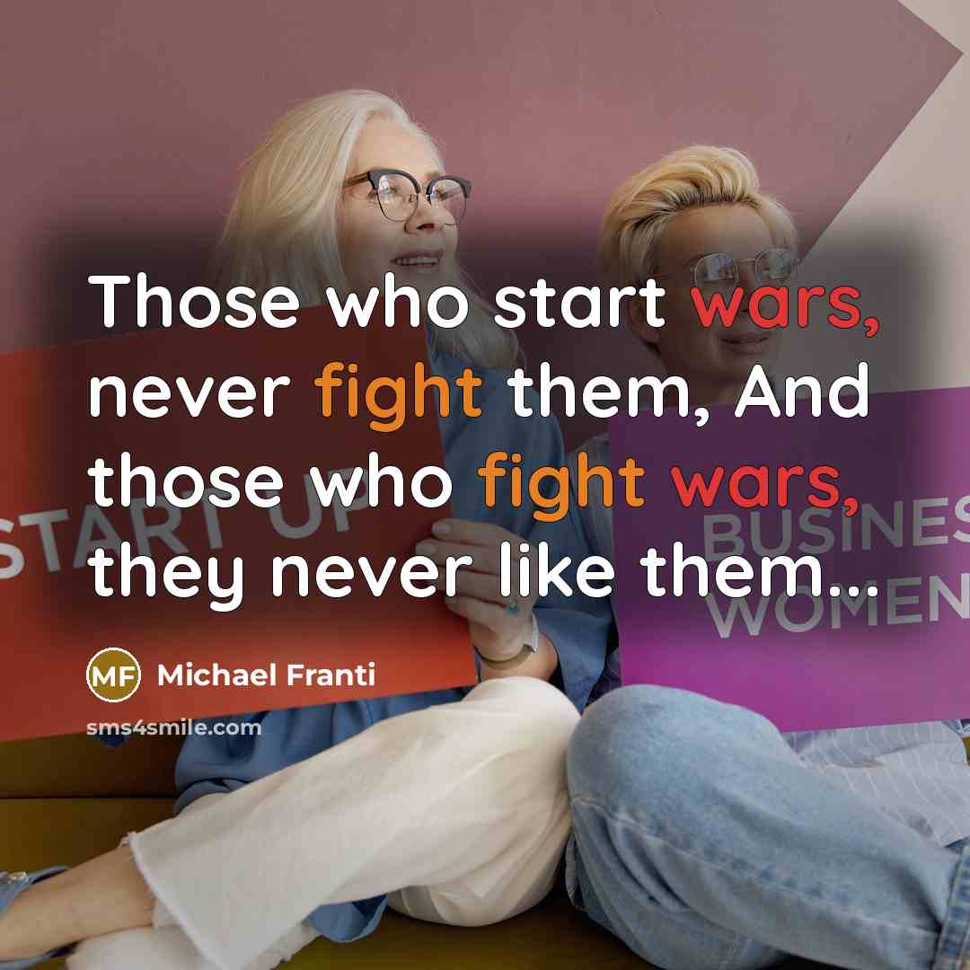 “Those who start wars, never fight them, And those who…” quote by Michael Franti