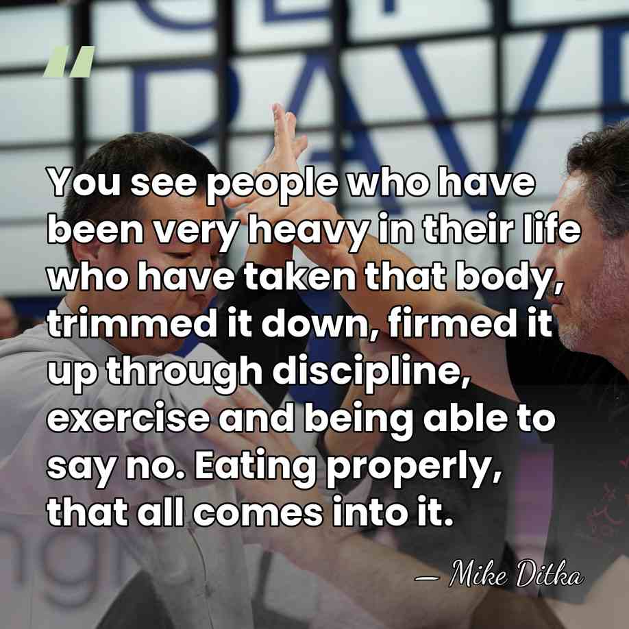 You see people who have been very heavy in their life who&hellip; - Mike Ditka