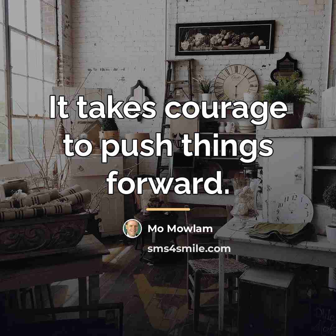 “It takes courage to push things forward.…” quote by Mo Mowlam